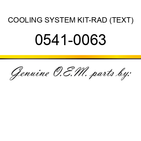 COOLING SYSTEM KIT-RAD (TEXT) 0541-0063