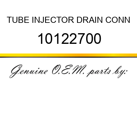TUBE, INJECTOR DRAIN CONN 10122700