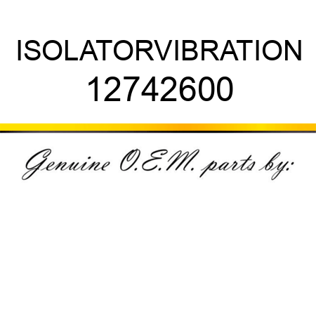 ISOLATOR,VIBRATION 12742600