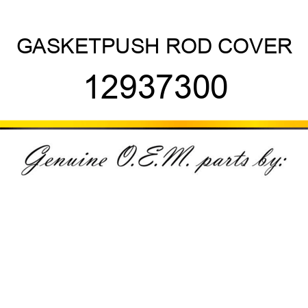 GASKET,PUSH ROD COVER 12937300