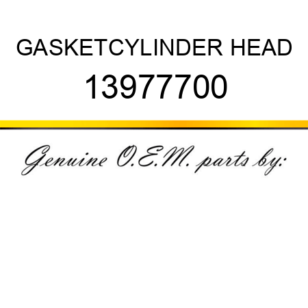 GASKET,CYLINDER HEAD 13977700