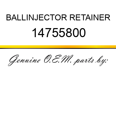 BALL,INJECTOR RETAINER 14755800