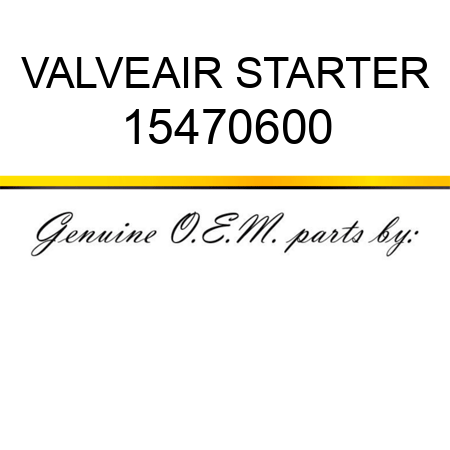 VALVE,AIR STARTER 15470600