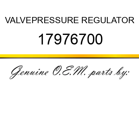 VALVE,PRESSURE REGULATOR 17976700