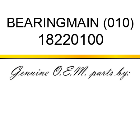 BEARING,MAIN (010) 18220100