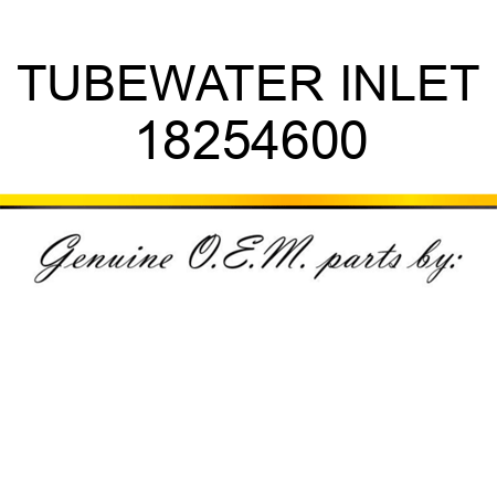 TUBE,WATER INLET 18254600