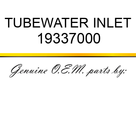 TUBE,WATER INLET 19337000