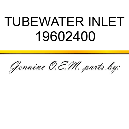 TUBE,WATER INLET 19602400