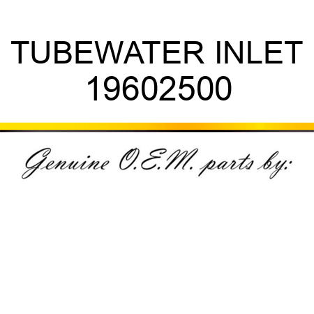 TUBE,WATER INLET 19602500