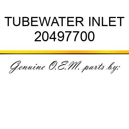 TUBE,WATER INLET 20497700