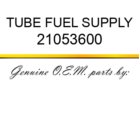 TUBE, FUEL SUPPLY 21053600