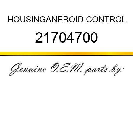 HOUSING,ANEROID CONTROL 21704700