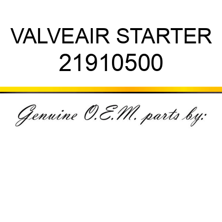 VALVE,AIR STARTER 21910500