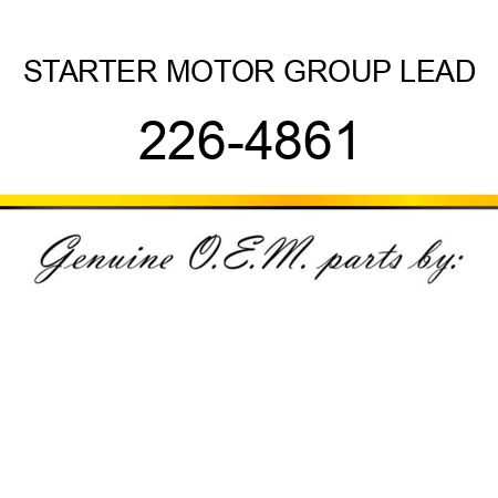 STARTER MOTOR GROUP LEAD 226-4861