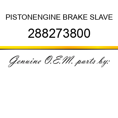 PISTON,ENGINE BRAKE SLAVE 288273800