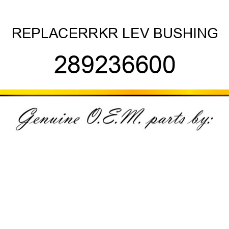 REPLACER,RKR LEV BUSHING 289236600