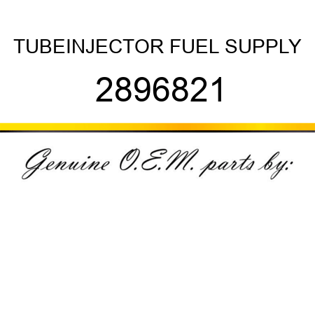 TUBE,INJECTOR FUEL SUPPLY 2896821