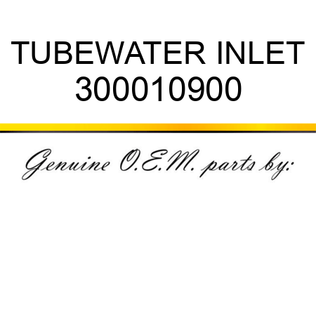 TUBE,WATER INLET 300010900