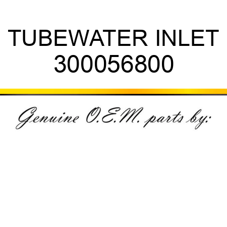 TUBE,WATER INLET 300056800