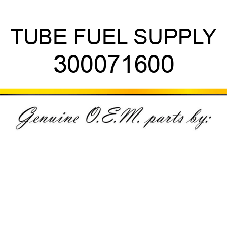 TUBE, FUEL SUPPLY 300071600