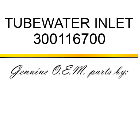 TUBE,WATER INLET 300116700