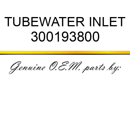 TUBE,WATER INLET 300193800