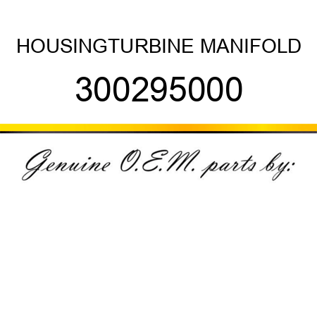 HOUSING,TURBINE MANIFOLD 300295000