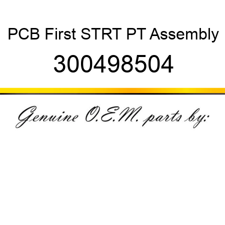 PCB First STRT PT Assembly 300498504