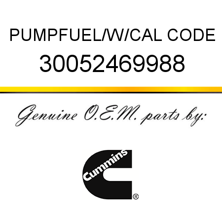 PUMP,FUEL/W/CAL CODE 30052469988