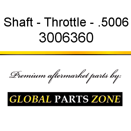 Shaft - Throttle - .5006 3006360