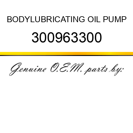 BODY,LUBRICATING OIL PUMP 300963300
