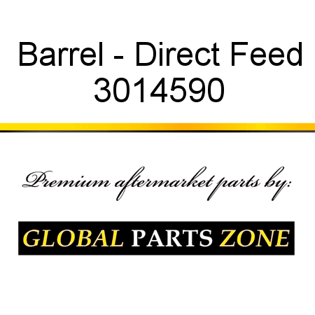 Barrel - Direct Feed 3014590