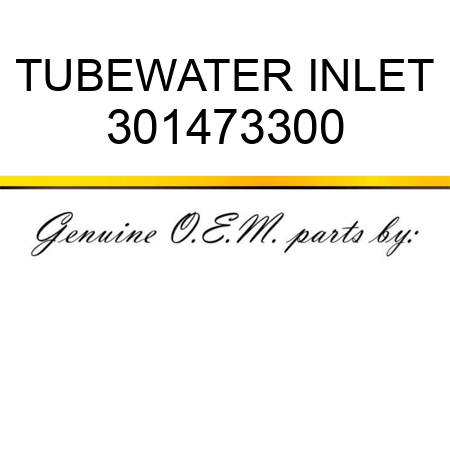 TUBE,WATER INLET 301473300