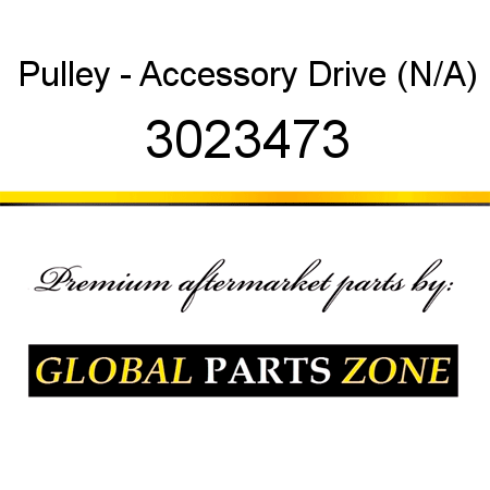 Pulley - Accessory Drive (N/A) 3023473