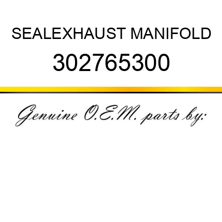 SEAL,EXHAUST MANIFOLD 302765300