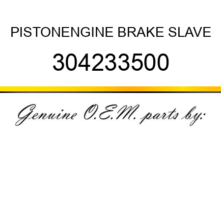 PISTON,ENGINE BRAKE SLAVE 304233500