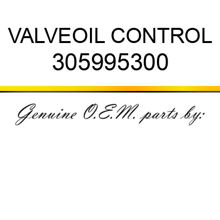 VALVE,OIL CONTROL 305995300