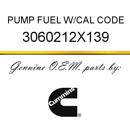PUMP, FUEL W/CAL CODE 3060212X139