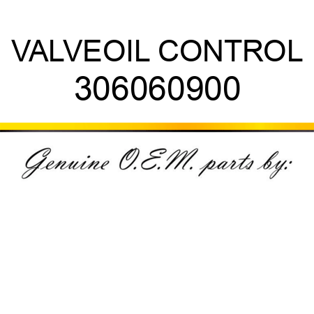 VALVE,OIL CONTROL 306060900