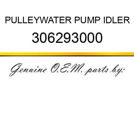 PULLEY,WATER PUMP IDLER 306293000