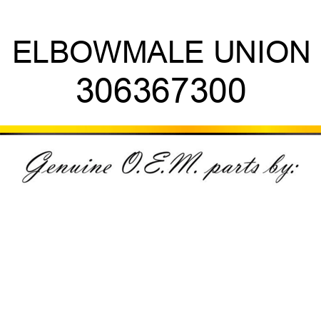 ELBOW,MALE UNION 306367300