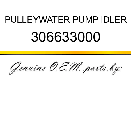 PULLEY,WATER PUMP IDLER 306633000