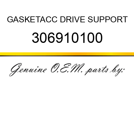 GASKET,ACC DRIVE SUPPORT 306910100