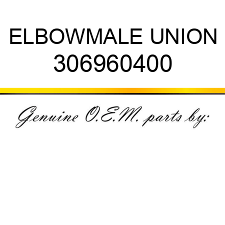 ELBOW,MALE UNION 306960400