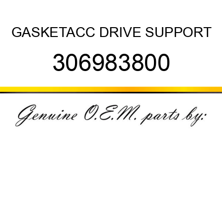 GASKET,ACC DRIVE SUPPORT 306983800