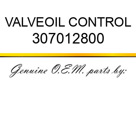 VALVE,OIL CONTROL 307012800
