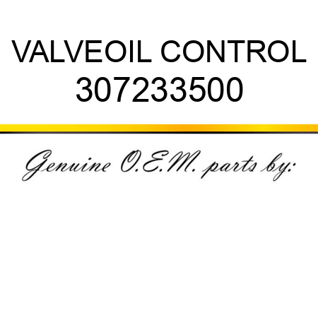 VALVE,OIL CONTROL 307233500