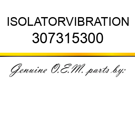 ISOLATOR,VIBRATION 307315300