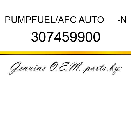 PUMP,FUEL/AFC AUTO     -N 307459900