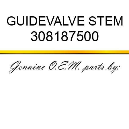 GUIDE,VALVE STEM 308187500
